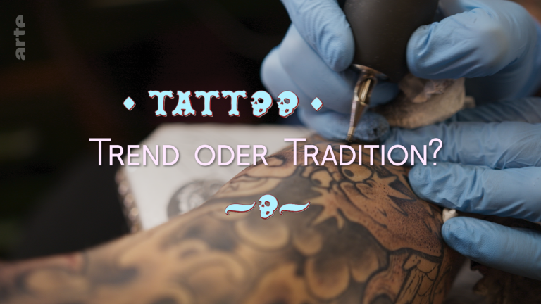 Arte: Tattoo – Trend oder Tradition?